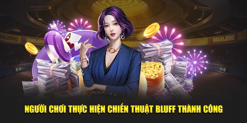 Người chơi thực hiện chiến thuật bluff thành công