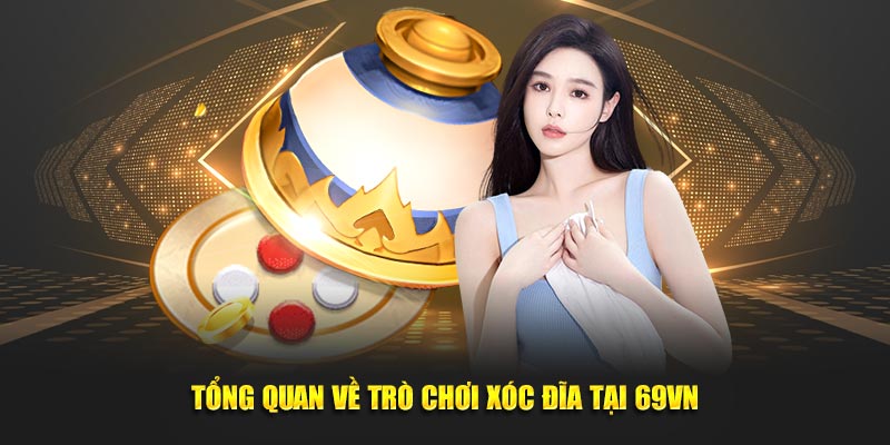 Tổng quan về trò chơi Xóc Đĩa tại 69VN