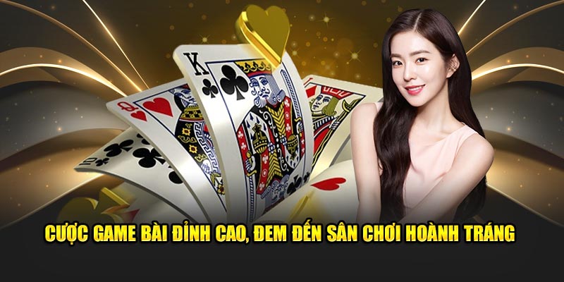 Cược game bài đỉnh cao, đem đến sân chơi hoành tráng